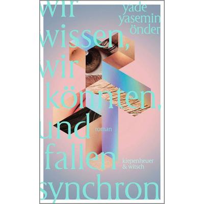 Wir wissen, wir könnten, und fallen synchron, Gebundene Ausgabe von Yade Yasemin Önder, Kiepenheuer & Witsch, 978-3-462-00156-3