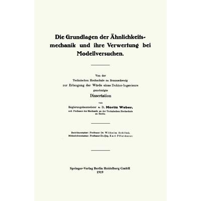 Die Grundlagen der Ähnlichkeitsmechanik und ihre Verwertung bei Modellversuchen, Taschenbuch von Moritz Weber, Springer Berlin, 978-3-662-42256-4