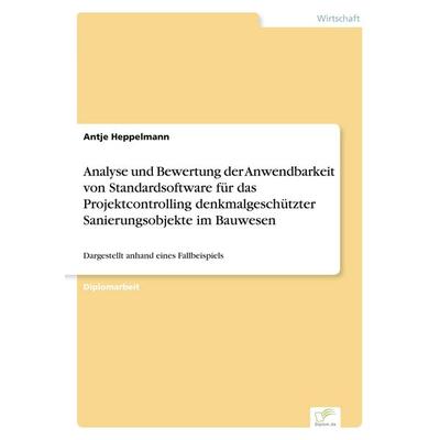 Analyse und Bewertung der Anwendbarkeit von Standardsoftware für das Projektcontrolling denkmalgeschützter Sanierungsobjekte im Bauwesen, Taschenbuch