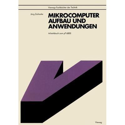 Mikrocomputer, Aufbau und Anwendungen, Taschenbuch von Jörg Zschocke, Vieweg & Teubner, 978-3-528-04166-3