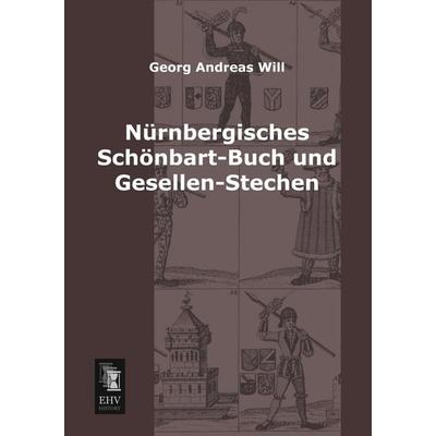 Nürnbergisches Schönbart-Buch und Gesellen-Stechen, Taschenbuch von Georg Andreas Will, EHV-History, 978-3-95564-117-7