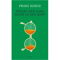 Steckt den Sand nicht in den Kopf, Belletristik von Franz Schuh