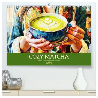 Cozy Matcha. Dein Guide für grünen Genuss (hochwertiger Premium Wandkalender 2027 DIN A2 quer), Kunstdruck in Hochglanz