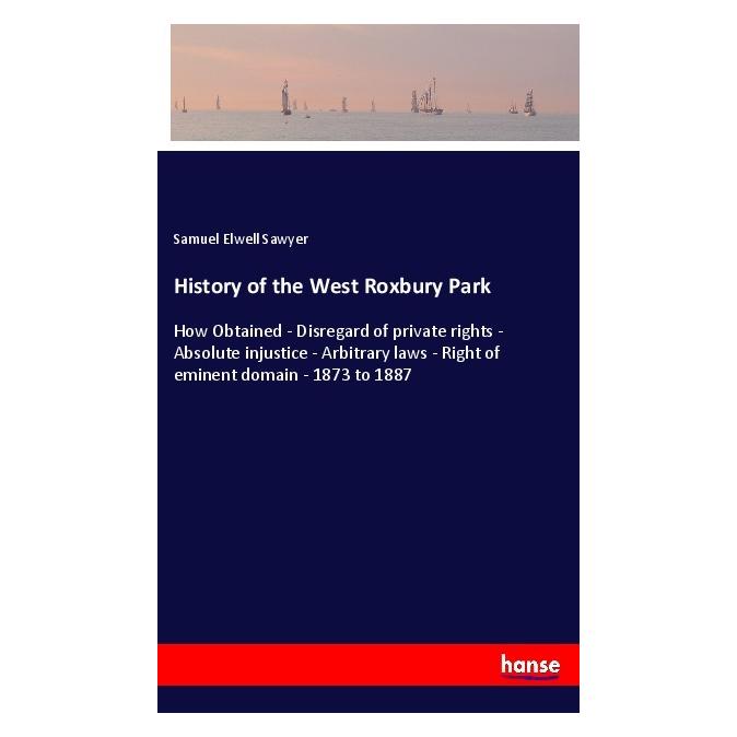 Hansebooks History of the West Roxbury Park (Englisch, Softcover, Samuel Elwell Sawyer) (40608201)