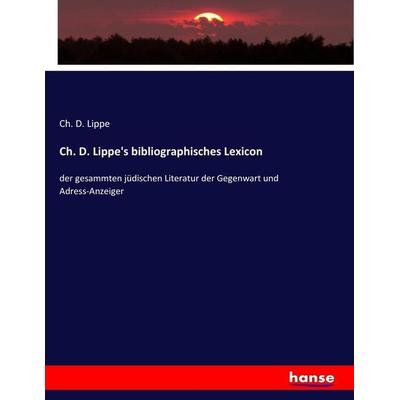Ch. D. Lippe's bibliographisches Lexicon, Taschenbuch von Ch. D. Lippe, Hansebooks, 978-3-7447-0080-1