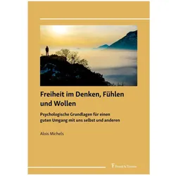 Freiheit im Denken, Fühlen und Wollen, Fachbücher von Alois Michels