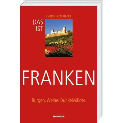 Das ist Franken, Taschenbuch von Horst-Dieter Radke, Regionalia Verlag, 978-3-95540-234-1