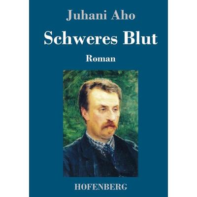 Schweres Blut, Gebundene Ausgabe von Juhani Aho, Hofenberg, 978-3-7437-3280-3