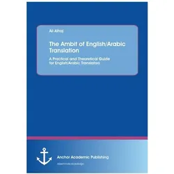 The Ambit of English/Arabic Translation. A Practical and Theoretical Guide for English/Arabic Transl, Schulbücher von Ali Alhaj