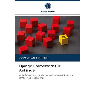 Django Framework für Anfänger, Taschenbuch von Jackson Luis Schirigatti, Verlag Unser Wissen, 978-620-3-04922-0