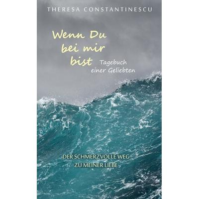 Wenn Du bei mir bist, Taschenbuch von Theresa Constantinescu, BoD – Books on Demand, 978-3-7504-6047-8