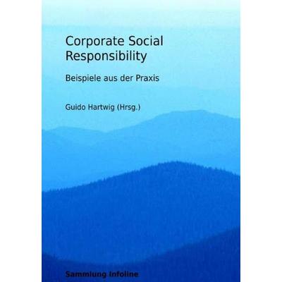 Sammlung infoline / Corporate Social Responsibility - Beispiele aus der Praxis, Taschenbuch von Guido Hartwig, Epubli, 978-3-7450-8526-6