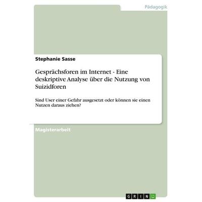 Gesprächsforen im Internet - Eine deskriptive Analyse über die Nutzung von Suizidforen, Taschenbuch von Stephanie Sasse, GRIN, 978-3-640-30438-7
