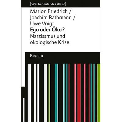 Ego oder Öko? Narzissmus und ökologische Krise, Taschenbuch von Marion Friedrich,Joachim Rathmann,Uwe Voigt, Reclam, Philipp, 978-3-15-014499-2