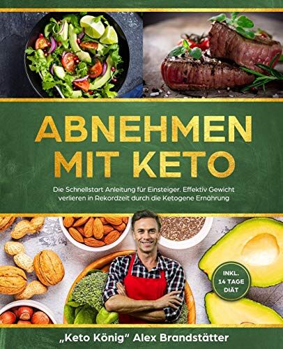 Alex Brandstätter, Keto König - Abnehmen mit Keto: Die Schnellstart Anleitung für Einsteiger. Effektiv Gewicht verlieren in Rekordzeit durch die Ketogene Ernährung - inkl. 14 Tage Diät - Preis vom 09.10.2026 07:28:09 h