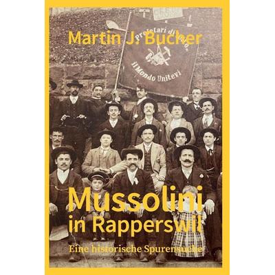 Mussolini in Rapperswil, Gebundene Ausgabe von Martin J. Bucher, Tredition, 978-3-384-81809-6
