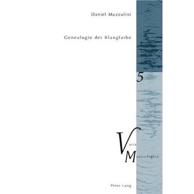 Genealogie der Klangfarbe, Taschenbuch von Daniel Muzzulini, Peter Lang Group AG, International Academic Publishers, 978-3-03910-458-1