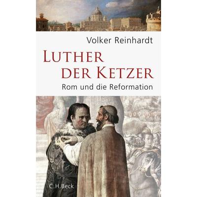 Luther, der Ketzer, Gebundene Ausgabe von Volker Reinhardt, C.H. Beck