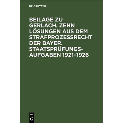 Beilage zu Gerlach, Zehn Lösungen aus dem Strafprozeßrecht der Bayer. Staatsprüfungs-Aufgaben 1921–1926, Gebundene Ausgabe von , De Gruyter,