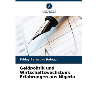 Geldpolitik und Wirtschaftswachstum: Erfahrungen aus Nigeria, Taschenbuch von Friday Barnabas Balogun, Verlag Unser Wissen, 978-620-8-30955-8
