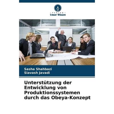Unterstützung der Entwicklung von Produktionssystemen durch das Obeya-Konzept, Taschenbuch von Sasha Shahbazi,Siavash Javadi, Verlag Unser Wissen,