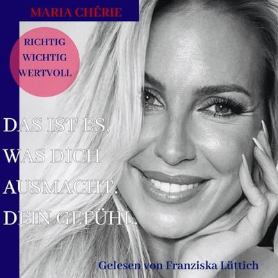Das ist es, was Dich ausmacht. Dein Gefühl. - Maria Chèrie, Audio, 4069829742375