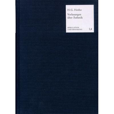 Vorlesungen über Ästhetik oder Philosophie des Schönen und der Kunst (1833), Gebundene Ausgabe von Heinrich Gustav Hotho, Frommann-holzboog,
