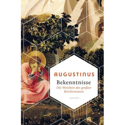 Bekenntnisse - Die Weisheit des großen Kirchenvaters, Gebundene Ausgabe von Augustinus, Anaconda, 978-3-7306-1137-1