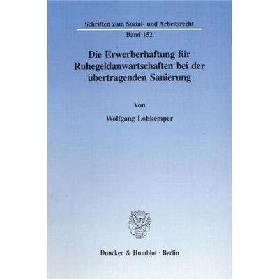 Die Erwerberhaftung für Ruhegeldanwartschaften bei der übertragenden Sanierung., Taschenbuch von Wolfgang Lohkemper, Duncker & Humblot,