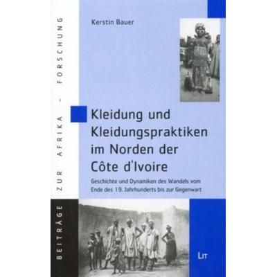 Kleidung und Kleidungspraktiken im Norden der Côte d'Ivoire; Taschenbuch von Kerstin Bauer, Lit Verlag, 978-3-8258-0301-8