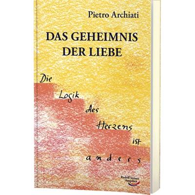 Das Geheimnis der Liebe, Taschenbuch von Pietro Archiati, Rudolf Steiner, 978-3-86772-611-5