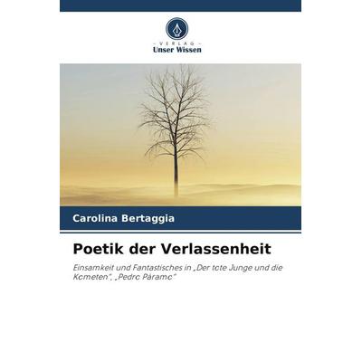 Poetik der Verlassenheit, Taschenbuch von Carolina Bertaggia, Verlag Unser Wissen