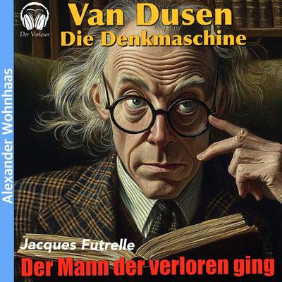 Van Dusen die Denkmaschine - Der Mann der verloren ging - Jacques Futrelle, Audio, 4056813983012