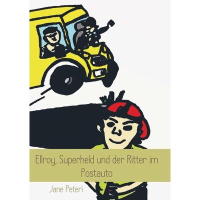 Ellroy, Superheld und der Ritter im Postauto, Taschenbuch von Jane Peteri, Bookmundo Direct, 978-94-6398-831-5