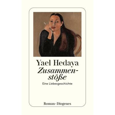 Zusammenstöße, Taschenbuch von Yael Hedaya, Diogenes Verlag AG