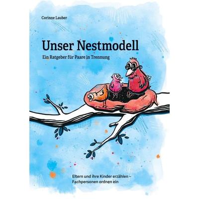 Unser Nestmodell Ein Ratgeber für Paare in Trennung, Taschenbuch von Corinne Lauber, Tredition, 978-3-384-87370-5