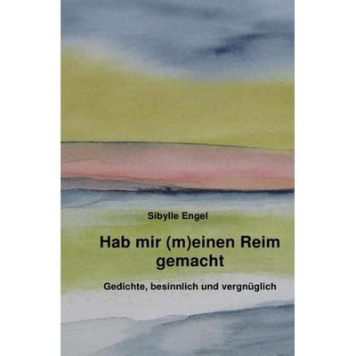 Hab mir (m)einen Reim gemacht, Taschenbuch von Sibylle Engel, Epubli, 978-3-8442-2137-4