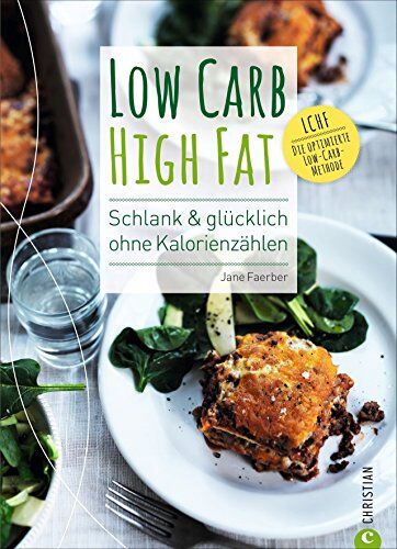 Jane Faerber - Low Carb High Fat. Schlank & glücklich ohne Kalorienzählen. Das besondere Low Carb Kochbuch mit Theorie und vielen alltagstauglichen Rezepten. So funktioniert kohlenhydratarme Ernährung richtig - Preis vom 15.10.2026 23:06:25 h
