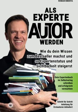 Roman Kmenta - Als Experte Autor werden - Wie du dein Wissen zum Besteller machst und so Expertenstatus und Sichtbarkeit steigerst: Dein Expertenbuch im Selbstverlag schreiben und erfolgreich vermarkten - Preis vom 10.10.2026 11:48:34 h