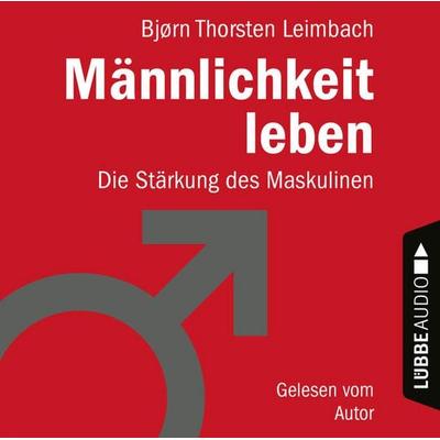 Männlichkeit leben - Die Stärkung des Maskulinen - Björn Thorsten Leimbach, Audio, 9783838793528
