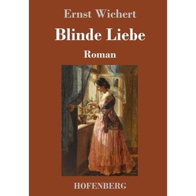 Blinde Liebe, Gebundene Ausgabe von Ernst Wichert, Hofenberg, 978-3-7437-3745-7