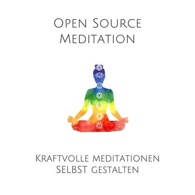 Open Source Meditation: Für dein ganz individuelles Meditationserlebnis - Patrick Lynen, Audio, 4057664549006