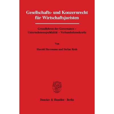 Gesellschafts- und Konzernrecht für Wirtschaftsjuristen., Gebundene Ausgabe von Harald Herrmann,Stefan Roth, Duncker & Humblot, 978-3-428-12122-9
