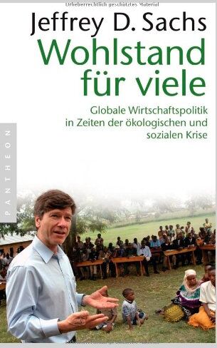 Sachs, Jeffrey D. - Wohlstand für viele: Globale Wirtschaftspolitik in Zeiten der ökologischen und sozialen Krise - Preis vom 07.10.2026 11:45:10 h