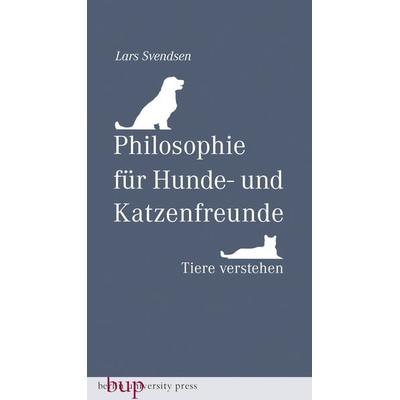 Philosophie für Hunde- und Katzenfreunde, Taschenbuch von Lars Svendsen, Berlin University Press ein Imprint von Verlagshaus Römerweg,