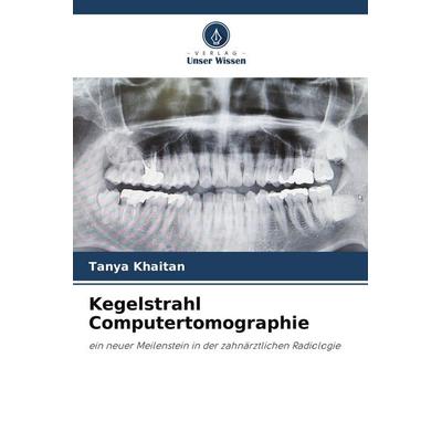 Kegelstrahl Computertomographie, Taschenbuch von Tanya Khaitan, Verlag Unser Wissen, 978-620-9-90222-2