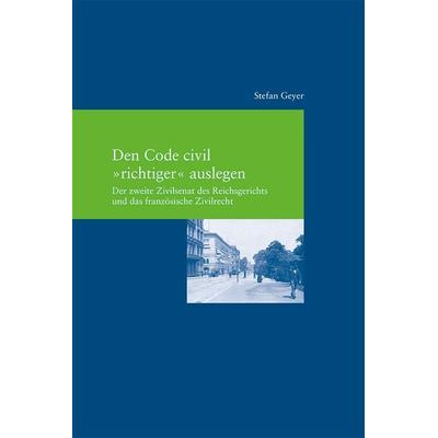 Den Code civil 'richtiger' auslegen, Taschenbuch von Stefan Geyer, Klostermann, Vittorio, 978-3-465-04066-8