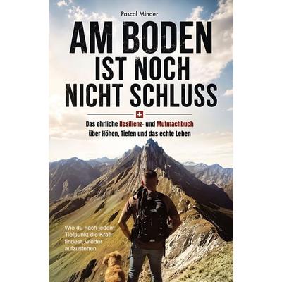 Am Boden ist noch nicht Schluss, Taschenbuch von Pascal Minder, Discite-Verlag, 978-3-912721-03-4