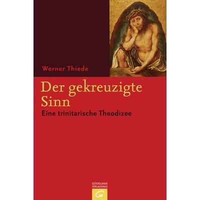 Der gekreuzigte Sinn, Gebundene Ausgabe von Werner Thiede, Gütersloher Verlagshaus, 978-3-579-08012-3