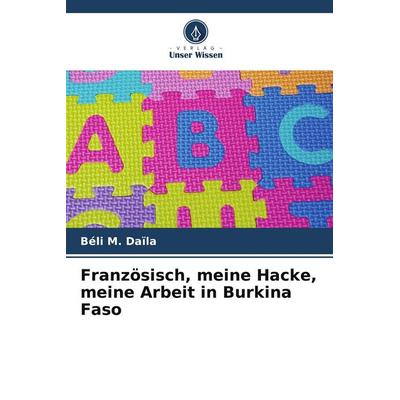 Französisch, meine Hacke, meine Arbeit in Burkina Faso, Taschenbuch von Béli M. Daïla, Verlag Unser Wissen, 978-620-9-75041-0